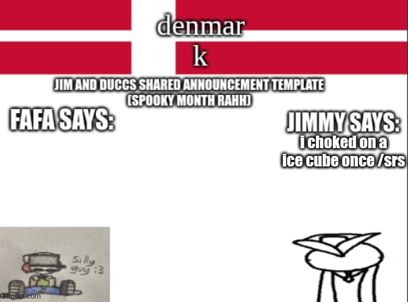 JIM AND DUCCS cOLLABED ANNOUNCEMENT TEMPLATE RAHHHHHHHHH | i choked on a ice cube once /srs | image tagged in jim and duccs collabed announcement template rahhhhhhhhh | made w/ Imgflip meme maker
