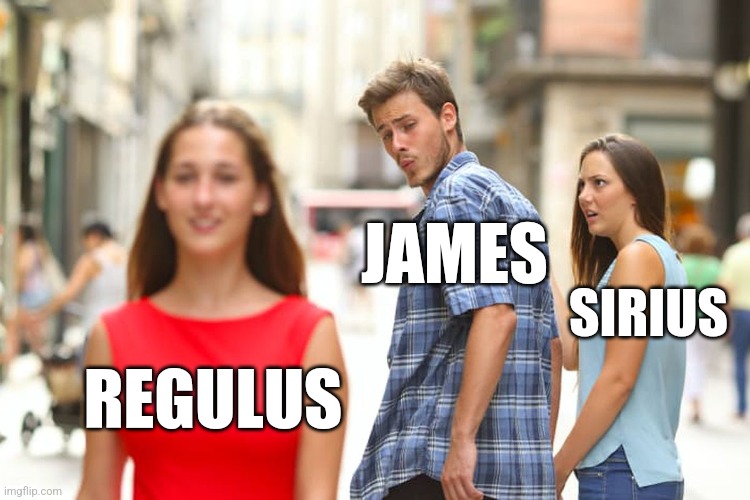 jegulus | JAMES; SIRIUS; REGULUS | image tagged in memes,distracted boyfriend | made w/ Imgflip meme maker