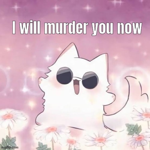 :3 :knife: | image tagged in catoru,i will murder you now,cats,animals,memes,funny | made w/ Imgflip meme maker