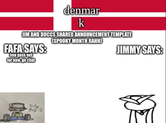 JIM AND DUCCS cOLLABED ANNOUNCEMENT TEMPLATE RAHHHHHHHHH | Ima pass out for now, gn chat | image tagged in jim and duccs collabed announcement template rahhhhhhhhh | made w/ Imgflip meme maker