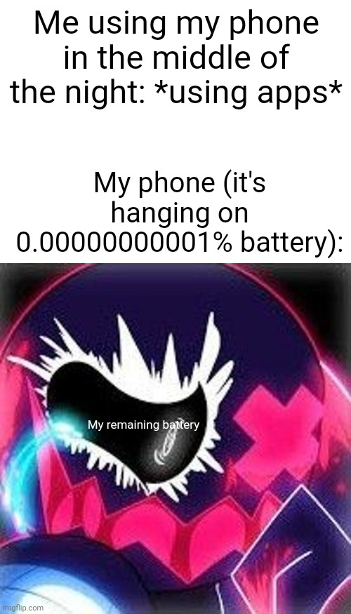 Drain it to the last drop | Me using my phone in the middle of the night: *using apps*; My phone (it's hanging on 0.00000000001% battery):; My remaining battery | image tagged in memes,relatable | made w/ Imgflip meme maker