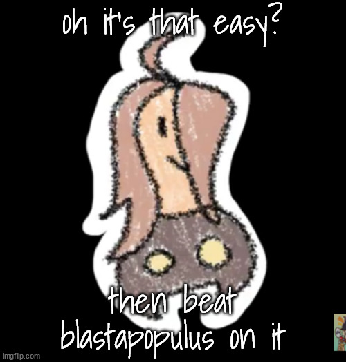 gourgeist | oh it's that easy? then beat blastapopulus on it | image tagged in gourgeist | made w/ Imgflip meme maker