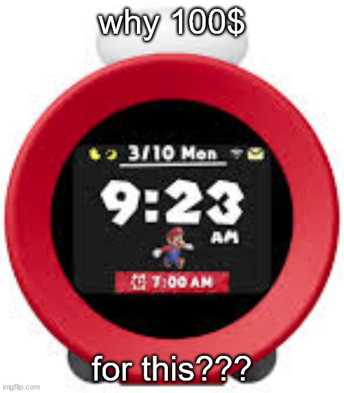 alarmo | why 100$; for this??? | image tagged in alarmo | made w/ Imgflip meme maker
