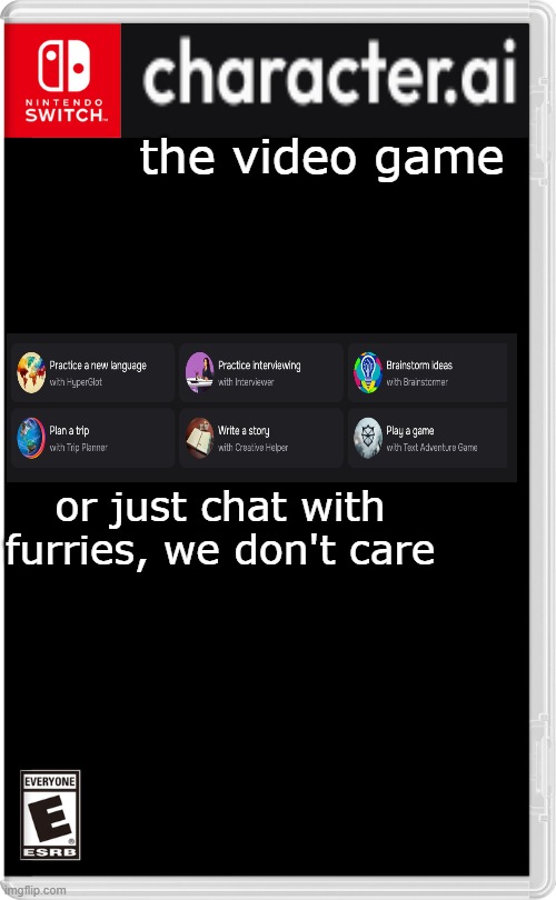 :) | the video game; or just chat with furries, we don't care | image tagged in nintendo switch,character ai | made w/ Imgflip meme maker