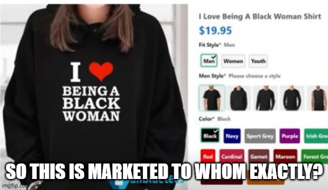 Black Woman? | SO THIS IS MARKETED TO WHOM EXACTLY? | image tagged in you had one job | made w/ Imgflip meme maker