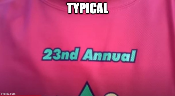 nd Annual | TYPICAL | image tagged in you had one job | made w/ Imgflip meme maker