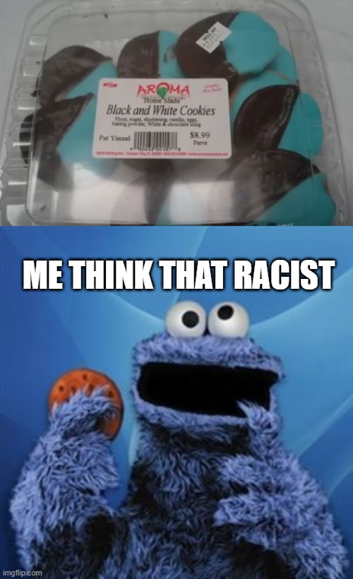 Blue? | ME THINK THAT RACIST | image tagged in cookie monster | made w/ Imgflip meme maker