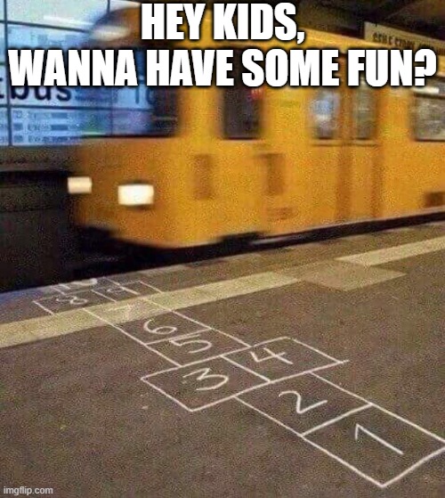 Hopscotch | HEY KIDS, WANNA HAVE SOME FUN? | image tagged in dark humor | made w/ Imgflip meme maker