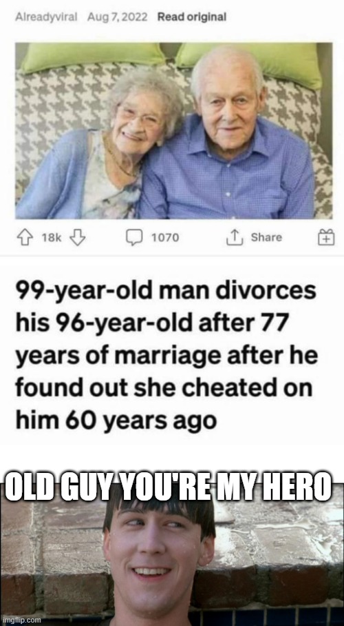 Divorce Hero | OLD GUY YOU'RE MY HERO | image tagged in ferris bueller you're my hero | made w/ Imgflip meme maker