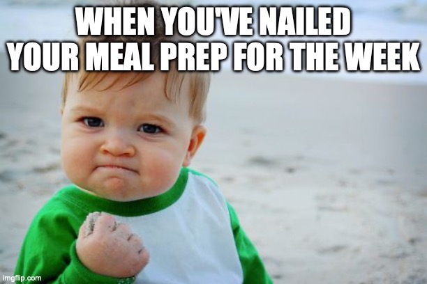 Success Kid Original | WHEN YOU'VE NAILED YOUR MEAL PREP FOR THE WEEK | image tagged in memes,success kid original | made w/ Imgflip meme maker