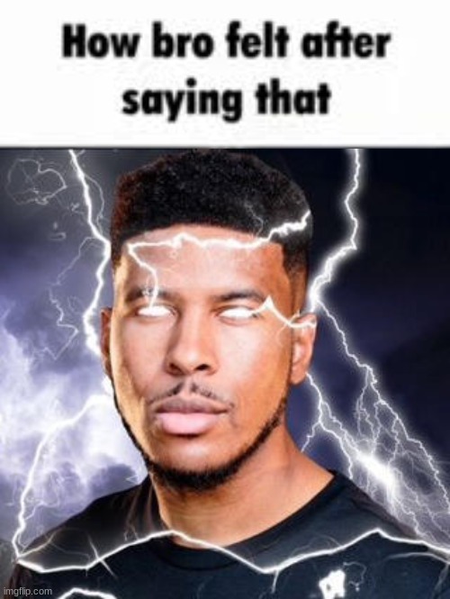 image tagged in how bro felt after saying that,ltg lightning | made w/ Imgflip meme maker