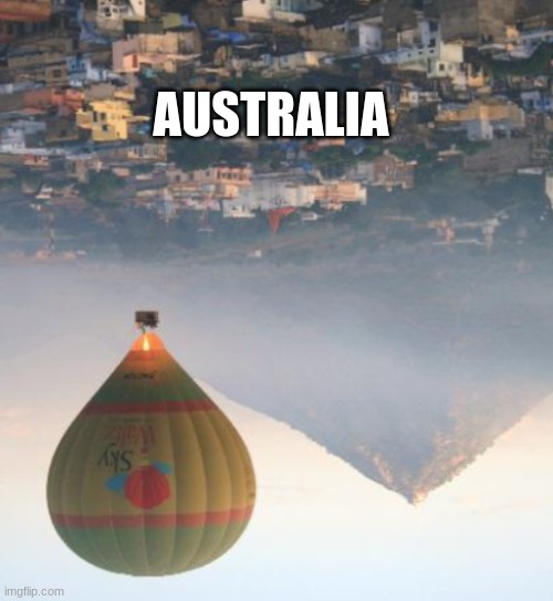 Australia | AUSTRALIA | image tagged in funny,memes,australia,world,upside-down | made w/ Imgflip meme maker