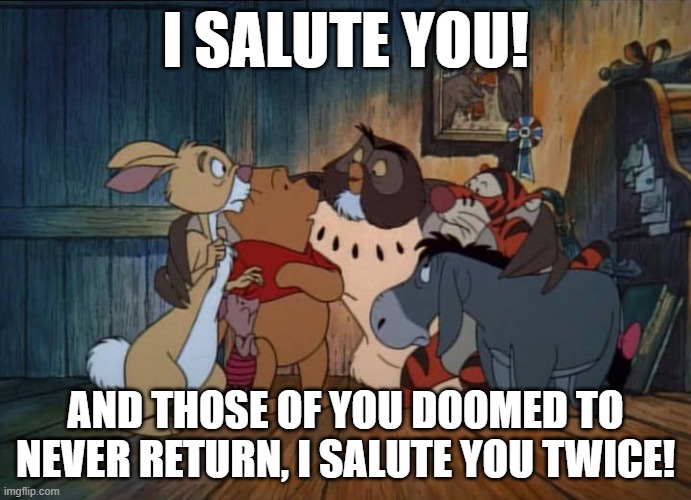 Pooh's Grand Adventure - OWL - Salute | I SALUTE YOU! AND THOSE OF YOU DOOMED TO NEVER RETURN, I SALUTE YOU TWICE! | image tagged in pooh,owl,grand adventure | made w/ Imgflip meme maker