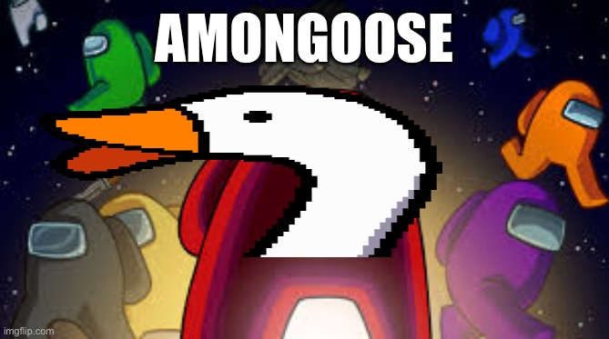 yes. | AMONGOOSE | image tagged in among us,memes,goose | made w/ Imgflip meme maker