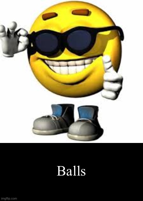 Balls | image tagged in emoji with shoes and hands shaking his glasses,double long black template | made w/ Imgflip meme maker