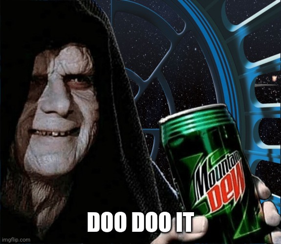 Emperor Palpatine Mountain Dew Can | DOO DOO IT | image tagged in emperor palpatine mountain dew can | made w/ Imgflip meme maker