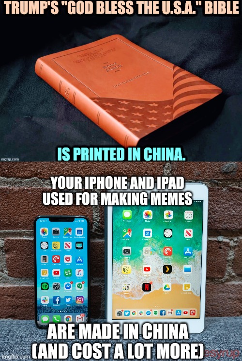 Yeah...so? | YOUR IPHONE AND IPAD
USED FOR MAKING MEMES; ARE MADE IN CHINA
(AND COST A LOT MORE) | image tagged in leftists,liberals,democrats,tds | made w/ Imgflip meme maker