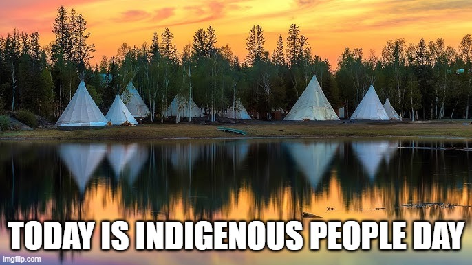 memes by Brad - Today is Indigenous People Day | TODAY IS INDIGENOUS PEOPLE DAY | image tagged in historical meme,indians,celebrate,highest honor | made w/ Imgflip meme maker