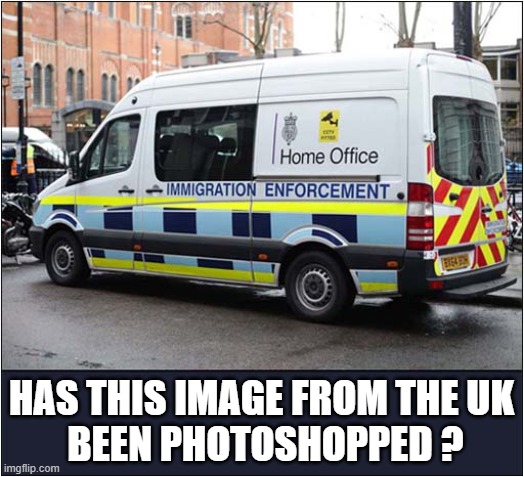 There Is No Evidence Of This Mythical Departartment | HAS THIS IMAGE FROM THE UK
 BEEN PHOTOSHOPPED ? | image tagged in illegal immigration,uk,photoshop,politics | made w/ Imgflip meme maker