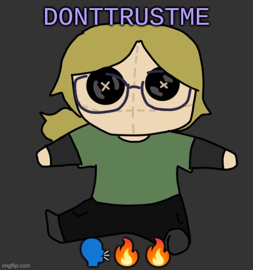 Disco Plushie | DONTTRUSTME; 🗣🔥🔥 | image tagged in disco plushie | made w/ Imgflip meme maker
