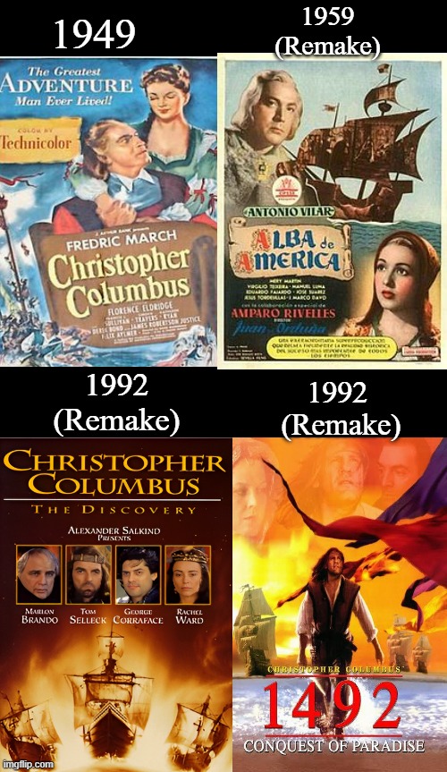 Christopher Columbus | 1959
(Remake); 1949; 1992
(Remake); 1992 
(Remake) | image tagged in christopher columbus,dawn of america,the discovery,1492 conquest of paradise,columbus day,italian heritage month | made w/ Imgflip meme maker