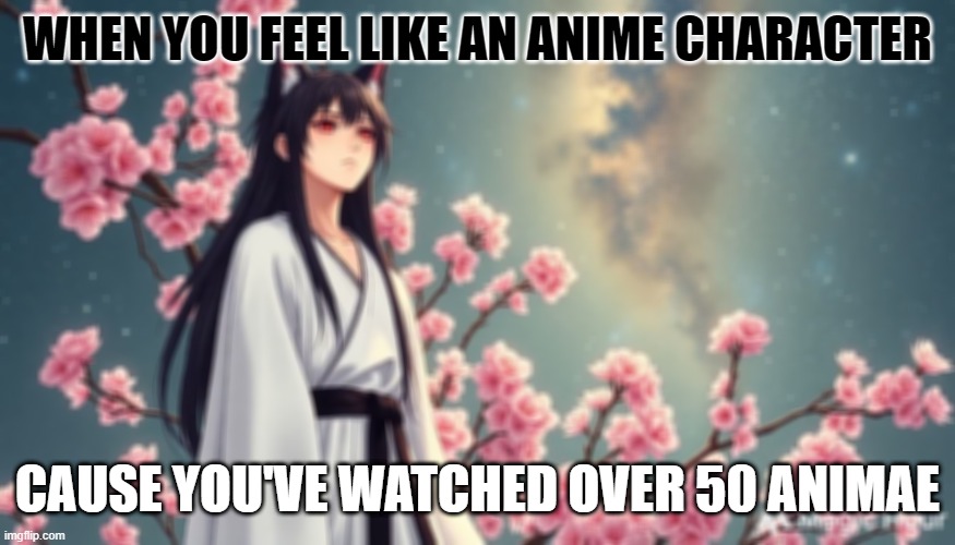 My imagination taking over | WHEN YOU FEEL LIKE AN ANIME CHARACTER; CAUSE YOU'VE WATCHED OVER 50 ANIMAE | image tagged in anime | made w/ Imgflip meme maker