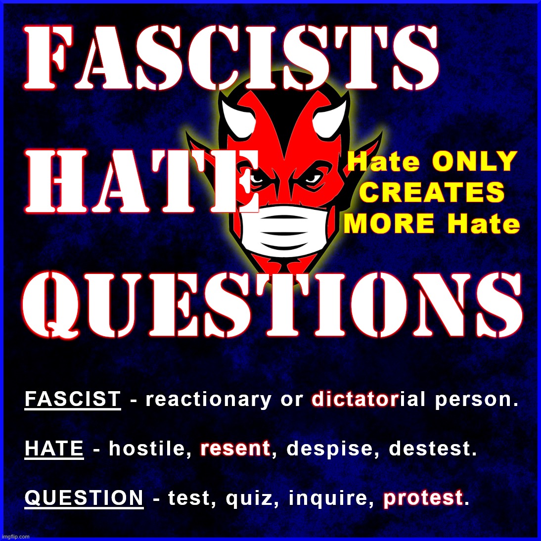 FASCISTIC HATRED | image tagged in fascists,hate,questions,protests,detest,censors | made w/ Imgflip meme maker