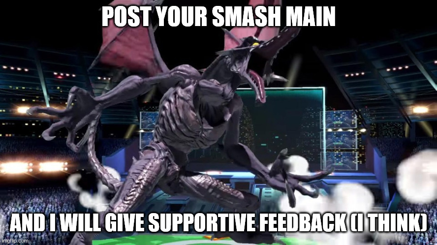 just following a trend but at the same time not | POST YOUR SMASH MAIN; AND I WILL GIVE SUPPORTIVE FEEDBACK (I THINK) | made w/ Imgflip meme maker