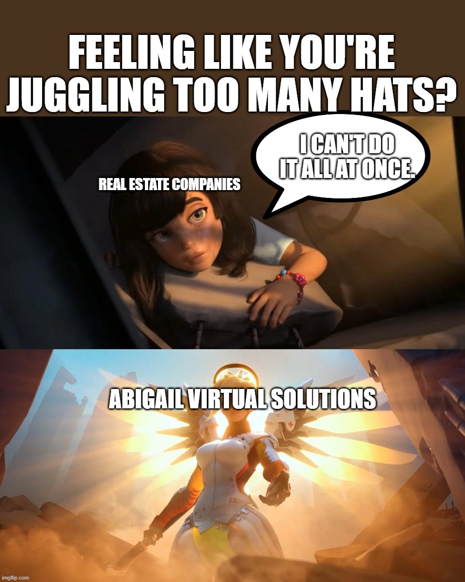 Abigail Virtual Solutions | FEELING LIKE YOU'RE JUGGLING TOO MANY HATS? I CAN'T DO IT ALL AT ONCE. REAL ESTATE COMPANIES; ABIGAIL VIRTUAL SOLUTIONS | image tagged in savior mercy | made w/ Imgflip meme maker