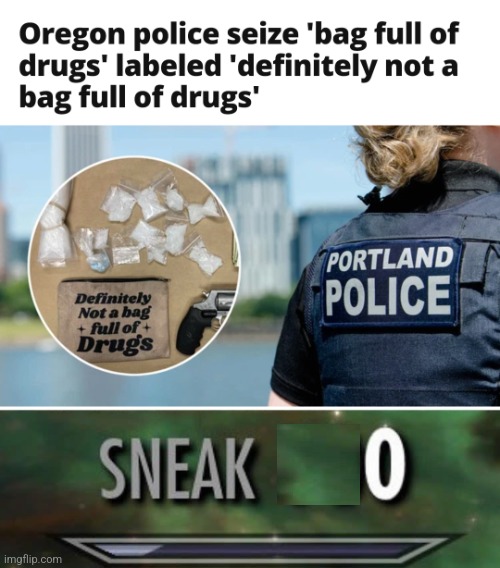 image tagged in sneak 100,memes,sneak 0,bag of drugs,police | made w/ Imgflip meme maker