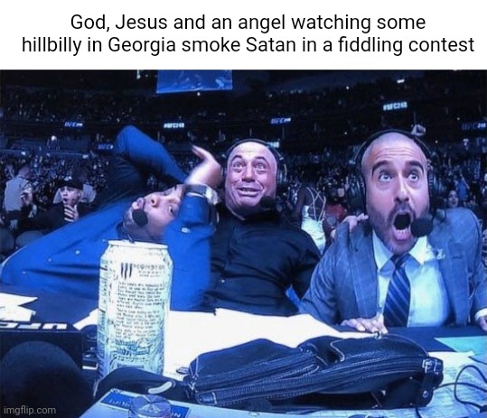 God, Jesus and an angel watching some hillbilly in Georgia smoke Satan in a fiddling contest | made w/ Imgflip meme maker