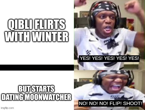 Quinter is objectively the best ship no arguments. | QIBLI FLIRTS WITH WINTER; BUT STARTS DATING MOONWATCHER | image tagged in yes yes yes no no no ksi,wof,ksi,why must you hurt me in this way,tui | made w/ Imgflip meme maker