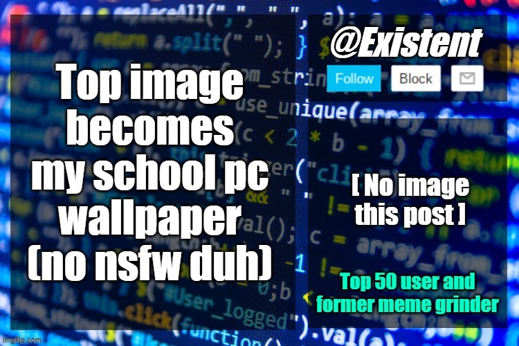 existent announcement temp | Top image becomes my school pc wallpaper (no nsfw duh) | image tagged in existent announcement temp | made w/ Imgflip meme maker