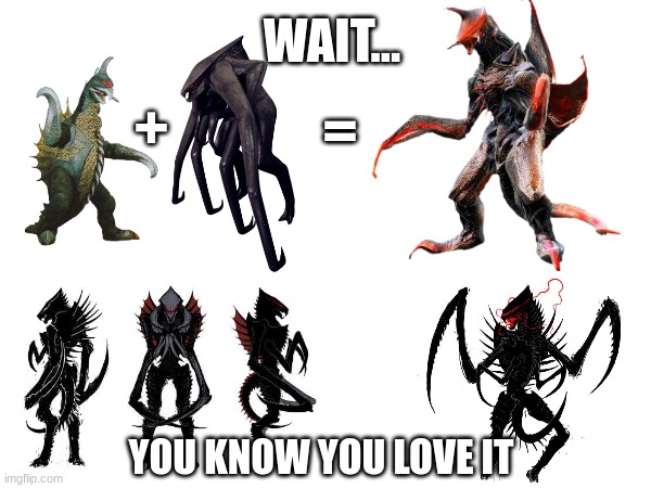 MUTO-GIGAN | WAIT... =; +; YOU KNOW YOU LOVE IT | image tagged in godzilla | made w/ Imgflip meme maker