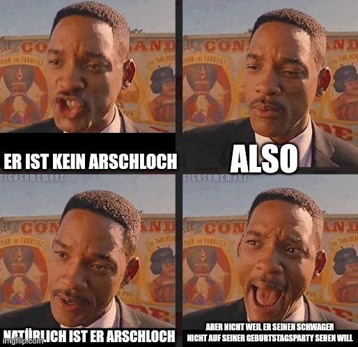 But Not because I'm Black | ALSO; ER IST KEIN ARSCHLOCH; ABER NICHT WEIL ER SEINEN SCHWAGER NICHT AUF SEINER GEBURTSTAGSPARTY SEHEN WILL; NATÜRLICH IST ER ARSCHLOCH | image tagged in but not because i'm black | made w/ Imgflip meme maker