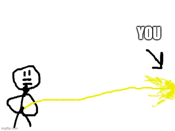 Blank White Template | YOU | image tagged in blank white template | made w/ Imgflip meme maker