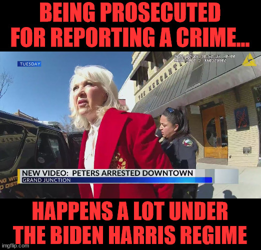 This happens a lot when democrats rule | BEING PROSECUTED FOR REPORTING A CRIME... HAPPENS A LOT UNDER THE BIDEN HARRIS REGIME | image tagged in tina peters,prosecuted,for reporting a crime,proof dominion machines manipulated,denied opportunity to present evidence | made w/ Imgflip meme maker