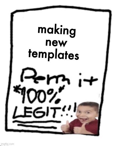 blank permit | making new templates | image tagged in blank permit | made w/ Imgflip meme maker