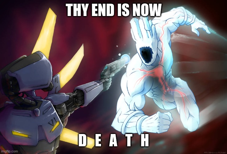 Prepare thyself | THY END IS NOW D   E   A   T   H | image tagged in prepare thyself | made w/ Imgflip meme maker