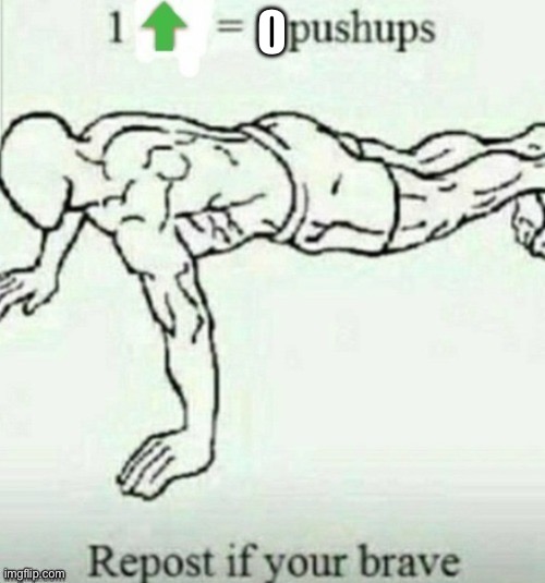 1 Up = 5 Pushups | 0 | image tagged in 1 up 5 pushups | made w/ Imgflip meme maker