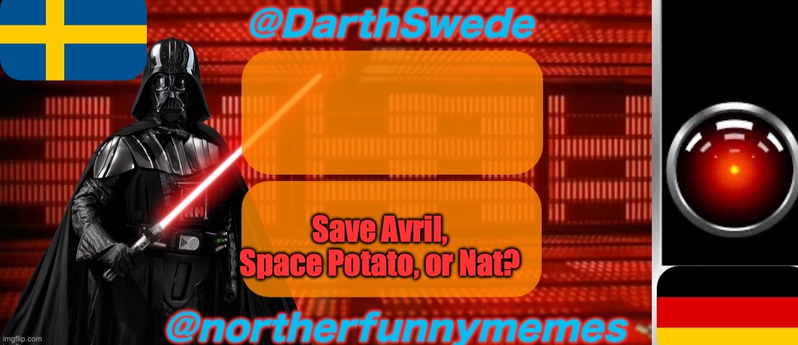 DarthSwede x Northerfunnymemes shared temp | Save Avril, Space Potato, or Nat? | image tagged in darthswede x northerfunnymemes shared temp,voting game s2 | made w/ Imgflip meme maker