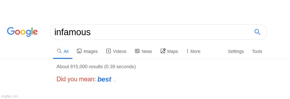 always when i search something like for example ''infamous toy brands'' it just looks up something like ''top 10 best toy brands | infamous; best | image tagged in did you mean,google,google search,google did you mean,memes,funny | made w/ Imgflip meme maker