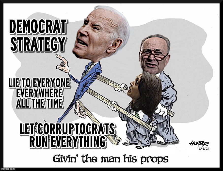 STRATEGIC DEMOCRAT PROPS | image tagged in democrat,strategy,lies,liars,corruptocrats,corrupt | made w/ Imgflip meme maker