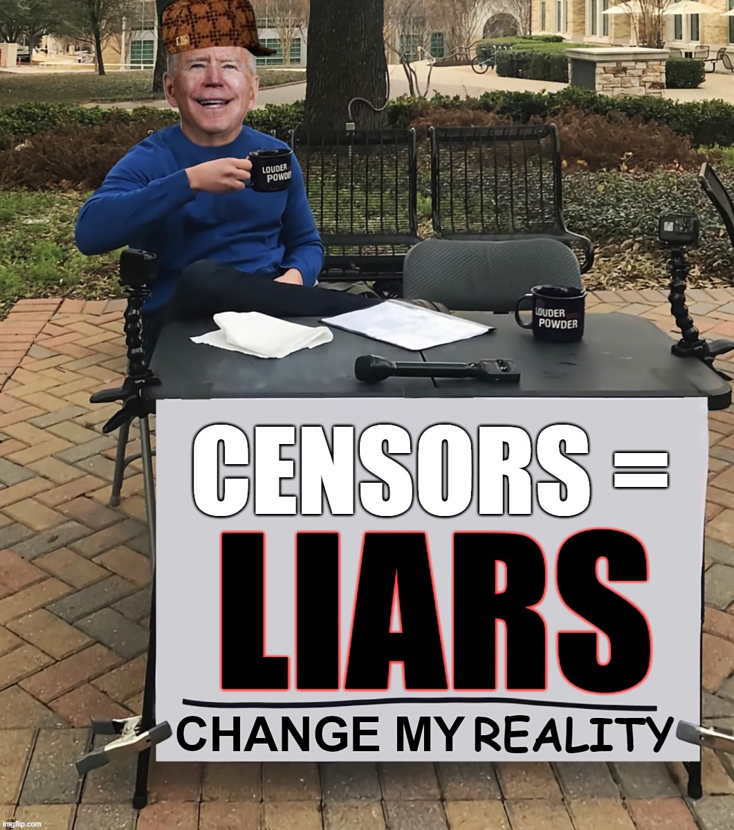 ARE LIARS CENSORS? | image tagged in censors,liars,biden,harris,kamala,twitter files | made w/ Imgflip meme maker