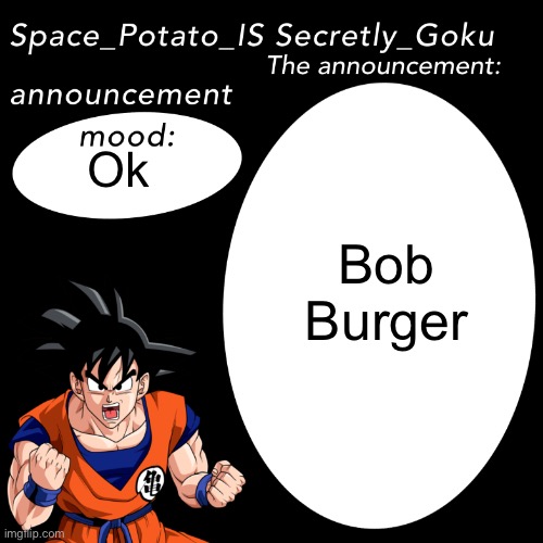 Robert Burger | Bob Burger; Ok | image tagged in space potato announcement template | made w/ Imgflip meme maker