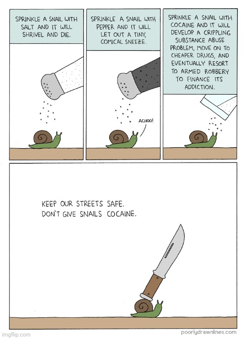 No coke for snails | image tagged in coke,cocaine,snails,snail,comics,comics/cartoons | made w/ Imgflip meme maker