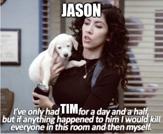Rosa and Arlo meme | JASON; TIM | image tagged in rosa and arlo meme | made w/ Imgflip meme maker