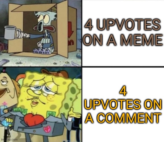 Poor Squidward vs Rich Spongebob | 4 UPVOTES ON A MEME; 4 UPVOTES ON A COMMENT | image tagged in poor squidward vs rich spongebob | made w/ Imgflip meme maker
