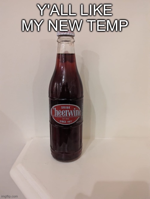 Cheerwine | Y'ALL LIKE MY NEW TEMP | image tagged in cheerwine | made w/ Imgflip meme maker