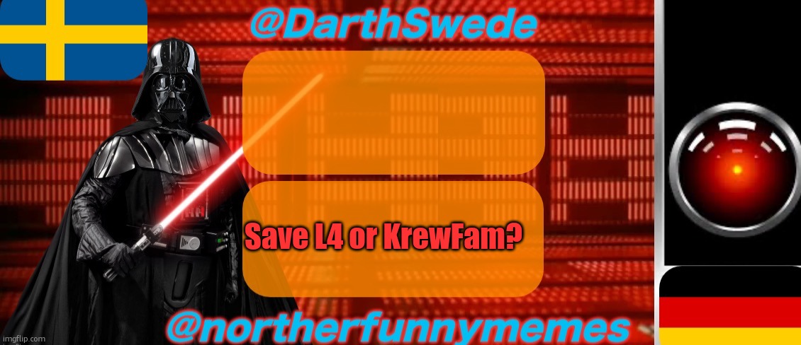 DarthSwede x Northerfunnymemes shared temp | Save L4 or KrewFam? | image tagged in darthswede x northerfunnymemes shared temp,voting game s2 | made w/ Imgflip meme maker